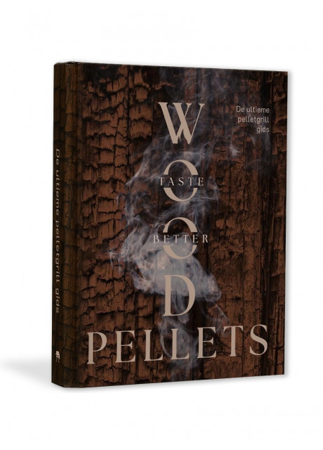 Wood Pellets Taste Better - Het Ultieme Pelletgrill BBQ Boek